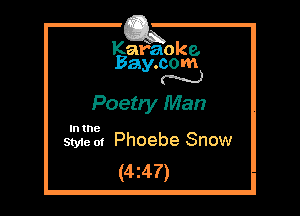 Kafaoke.
Bay.com
N

Poetry Man

In the

Style at Phoebe Snow
(4z47)