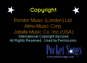 I? Copgright g

Rondor Music (London) Ltd.
Almo-Music Corp,

Jobete Musnc Co Inc (USA)

International Copynght Secured
All Rights Reserved Used by Permission

Pocket Smlgs

www. podcetsmgmcmlc