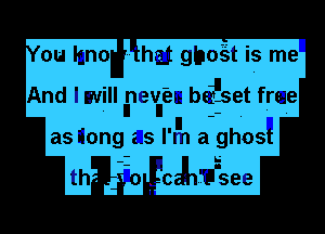 hat gbogt is me

And 'will I? Haw btfset free

as Song 2.5 l'lnn a ghost