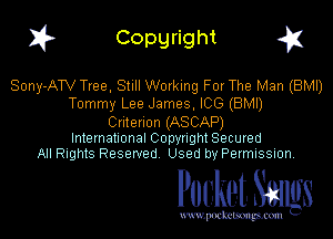 1? Copyright q

Sony-ATV Tree, Still Working For The Man (BMI)
Tommy Lee James. ICG (BMI)

Cnlenon (ASCAP)
International Copynght Secured
All Rights Reserved Used by Permission.

Pocket. Saws

uwupockemm