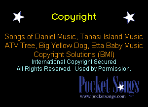 I? Copgright g1

Songs of Daniel Music, Tanasi Island Music
ATV Tree, Big Yellow Dog, Etta Baby Music

Copyright Solutions (BMI)
International Copyright Secured
All Rights Reserved. Used by Permission.

Pocket. Smugs

uwupockemm