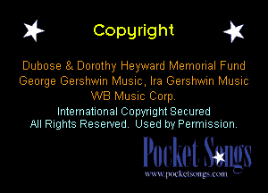 I? Copgright g1

Dubose 8L Dorothy Hayward Memorial Fund
George Gershwin Music, Ira Gershwin Music

WB Music Corp.

International Copyright Secured
All Rights Reserved. Used by Permission.

Pocket. Smugs

uwupockemm