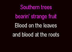 Blood on the leaves

and blood at the roots