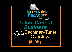 Kafaoke.
Bay.com
N

Takin' Care of
Business

S121135,Bachman-iTurner
Overdrive

(4z56)