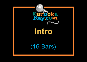Kafaoke.
Bay.com
N

Intro

(16 Bars)