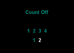 Count Off

1234
12