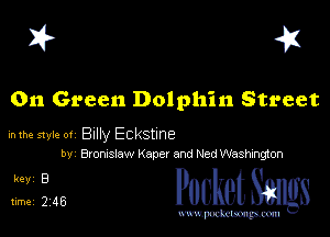 I? 41

On Green Dolphin Street

mm style 01 Billy Eckstme
bv Bromslaw Kaper and Ned Wasmngton

51346 PucketSmgs

mWeom