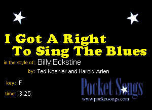 I? 451

I Got A Right
To Sing The Blues

hlhe 51er 0! Billy ECkStIne
by Ted Koehier and Hawk! Arlen

5,1325 PucketSmlgs

www.pcetmaxu