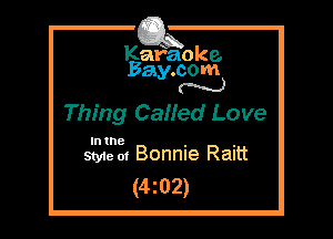 Kafaoke.
Bay.com
N

Thing CaHed Love

In the

Styie 01 Bonnie Raitt
(4z02)