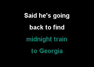 Said he's going

back to find
midnight train

to Georgia