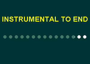 INSTRUMENTAL TO END