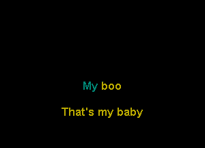 My boo

That's my baby
