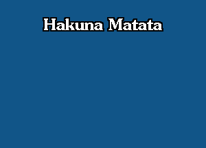 Hakuna Matata