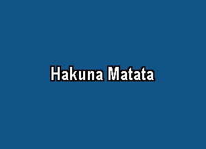 Hakuna Matata