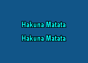 Hakuna Matata

Hakuna Matata