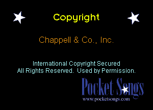 I? Copgright a

Chappell a (20', Inc

International Copyright Secured
All Rights Reserved Used by Petmlssion

Pocket. Smugs

www. podmmmlc