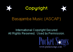 1? Copyright g1

Basajamba MUSIC (ASCAP)

International CODYtht Secured
All Rights Reserved Used by Permission,

Pocket. Stags

uwupnxkemm