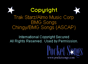 I? Copgright g

Trak StaIZIAlmo Music Corp
BMG Songs
ChingleMG Songs (ASCAP)

International Copynght Secured
All Rights Reserved Used by Permission

Pocket Smlgs

www. podcetsmgmcmlc