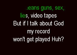 That means guns, sex,
lies, m

pt for Jesus