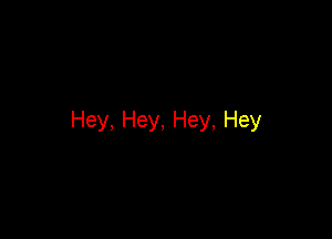 Hey,Hey,Hey,Hey
