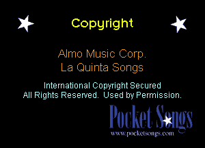 I? Copgright a

Almo MUSIC Corp
La Qumta Songs

International Copyright Secured
All Rights Reserved Used by Petmlssion

Pocket. Smugs

www. podmmmlc