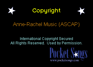 1? Copyright g1

Anne-Rachel Music (ASCAP)

International CODYtht Secured
All Rights Reserved Used by Permission,

Pocket. Stags

uwupnxkemm