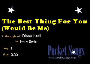 I? 451

The Best Thing For You
(Would Be Me)

mm 51er 0! Diana Krall
bv 11mg Berkn

5,1332 PucketSmlgs

www.pcetmaxu