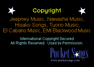 I? Copgright g1

Jeepney Music, Nawasha Music,

Hisako Songs, Tuono Music,
El Cabano Music, EMI Blackwood Music

International Copyright Secured
All Rights Reserved. Used by Permission.

Pocket. Smugs

uwupockemm