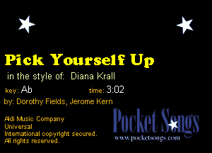 2?

Pick Yourself Up

m the style of Diana Krall

key Ab 1m 3 02
by, Dorothy Fields, Jerome Kern

Adi Mme Company
Universal
Imemational copynght secured

m ngms resented, mmm