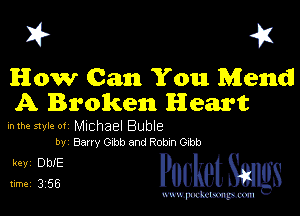 I? 451

How (Can You Mend!
A Broken Heart

inme smear Michael Buble
by Barry Gibb and Robm Gibb

5132? cheth

www.pcetmaxu