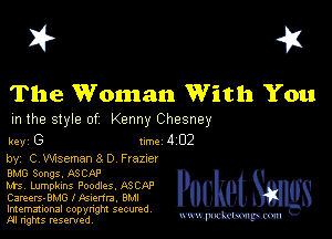I? 451

The Woman With You

m the style of Kenny Chesney

key G Inc 4 02
by, C Wisemans 0 Fiona!

BMG Songs. ASCAP

Ms, Lumpklns Poodles, ASCAP Packet 8
Careers-BMG l Asmma, BMI

Imemational copynght secured

m ngms resented, mmm