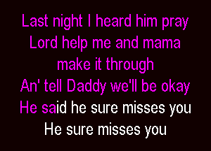 kay
He said he sure misses you
He sure misses you