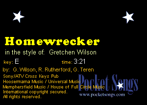 2?

Homewrecker

m the style of Gretchen Wilson

key E turbo 321

by, G WllsonJ? Ruthenord,0 Teren

SonylATV Cross Keys Pub
Hoosermama Mme l Universal Mm

Mamphersfield Mme l Housc 01 Full
Imemational copynght secured
M rights resentedv