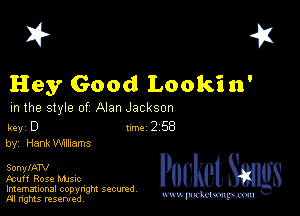 I? 451

Hey Good Lookin'

m the style of Alan Jackson

key D Inc 2 58
by, Hank Mnams

SonylATV
Fcuff Rose Mme
Imemational copynght secured

m ngms resented, mmm