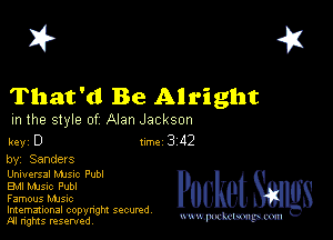 2?

That'd Be Alright

m the style of Alan Jackson

key D II'M 3 42
by, Sanders

Unwersal MJSIc Pub!

EMI Mme Publ

Famous MJSIc

Imemational copynght secured

m ngms resented, mmm