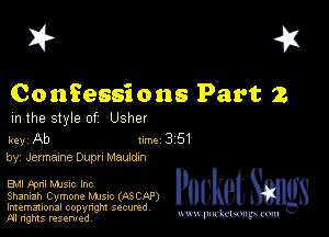 I? 451

Confessions Part 2
m the style of Usher

key Ab 1m 3 51
by, Jermazne Dupn Mauidzn

EM kml Mme Inc
Shaniah Cymone Mme (ASCnP)
Imemational copynght secured

M n'gms resentedv mmm