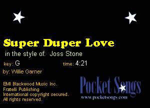 I? 451

Super Duper Love

m the style of Joss Stone

key G Inc 4 21
by, Nike Gamer

EM Blackwood Mme Inc
Fmelli Publishing
Imemational copynght secured

m ngms resented, mmm