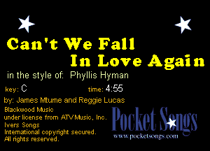 I? 451
Can't We Fall

In Love Agai n
m the style of Phyllis Hyman

key C Inc 4 55
by, James Mwme and Reggre Lucas

Blackwood MJSIc

underlicense from ATVMJsxc. Inc
luers Songs

Imemational copynght secured

m ngms resented, mmm