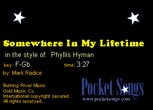 I? 451

Somewhere In My Lifetime
m the style of Phyllis Hyman

key F-Gb 1m 3 27
by, Mark Radxce

Burning River Mme
Gold music Co,
Imemational copynght secured

m ngms resented, mmm