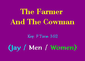 The Farmer
And The Cowman

Key PTlme 352

(Jay f Men (Women)