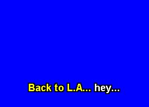 Back to LA... hey...