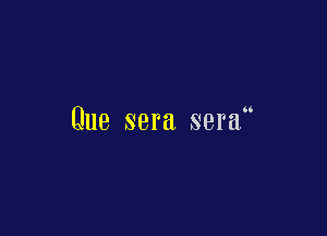 66

Que sera sera