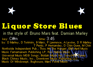 X? 4X

Li quor Store Bl ues

in the style of Bruno Mars feat. Damian Marley

keyi Cifitm timei 3245
byi D iubriey. D Torimino. B Nbrs. P Lawrence. ALeuine. D R iubriey

T Pemz. P Hernandez. D IChin- Ouee. M Chin
Northside Independent Pub.. Thou

MJsic Famamanem Publishing LP. R

Black Chiney MISIc. Inc.g Dgwmown
MJsic 0f Windsweptg Bughouseg iub