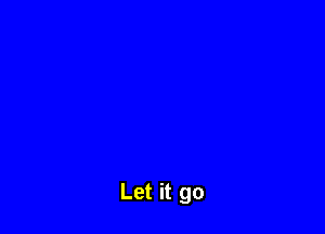 Let it go