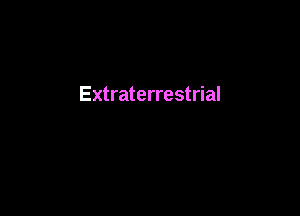 Extraterrestrial