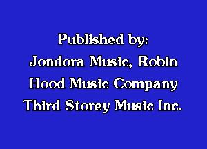 Published by
Jondora Music, Robin
Hood Music Company

Third Storey Music Inc.