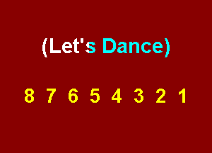 (Let's Dance)

87654321
