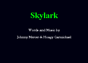 Skylark

Words and Mums by
Johnny Mum 6k H053)! Cmmchacl