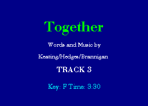 Together
Words and Mme by
KcatirngodgceiBrmmgsn
TRACK 3

Key FTime 330