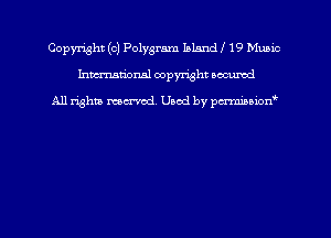 Copyright (c) Polygram Ialandl 19 Mums
hmmdorml copyright nocumd

All rights macrmd Used by pmown'